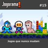 JogoramaCast 15 - Jogos que nunca mudam