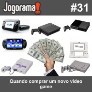 JogoramaCast 31 - Quando comprar um novo video game
