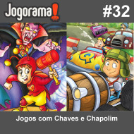 JogoramaCast 32 - Jogos com Chaves e Chapolim