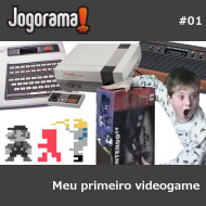 JogoramaCast 01 - Meu Primeiro Videogame