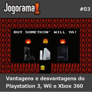 JogoramaCast 03 - Vantagens e desvantagens do Playstation 3, Wii e Xbox 360