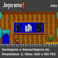 JogoramaCast 04 - Vantagens e desvantagens do Playstation 3, Wii e Xbox 360 parte 2