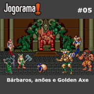 JogoramaCast 05 - Bárbaros, anões e Golden Axe