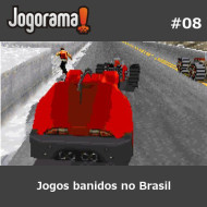 JogoramaCast 08 - Jogos banidos no Brasil