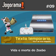 JogoramaCast 09 - Vida e Morte do Zeebo