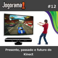 JogoramaCast 12 - Presente, passado e futuro do Kinect