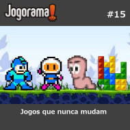 JogoramaCast 15 - Jogos que nunca mudam
