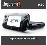 JogoramaCast 20 - O que esperar do Wii U