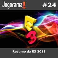 JogoramaCast 24 - Resumo da E3 2013